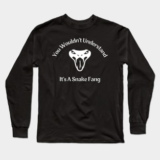 It's A Snake Fang Long Sleeve T-Shirt